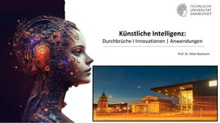Künstliche Intelligenz:
Durchbrüche I Innovationen | Anwendungen
Prof. Dr. Peter Buxmann
 
