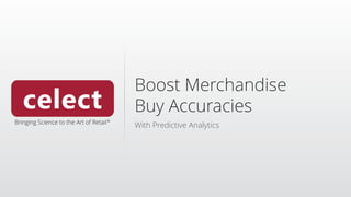Boost Merchandise
Buy Accuracies
With Predictive Analytics
 