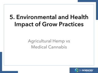Comparing Hemp to Medical Cannabis
Indoor Grown Medical Cannabis
• Enormous Carbon Foot Print
• Environmentally Harmful
• ...