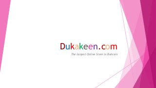 Dukakeen.com
The largest Online Store in Bahrain
 
