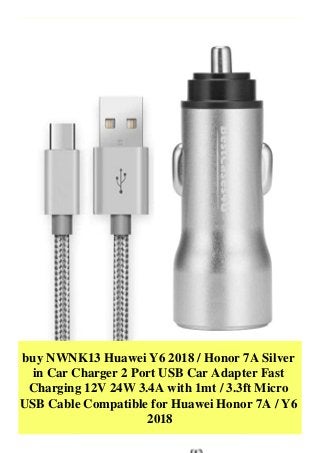 buy NWNK13 Huawei Y6 2018 / Honor 7A Silver
in Car Charger 2 Port USB Car Adapter Fast
Charging 12V 24W 3.4A with 1mt / 3.3ft Micro
USB Cable Compatible for Huawei Honor 7A / Y6
2018
 