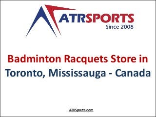 Badminton Racquets Store in
Toronto, Mississauga - Canada
ATRSports.com
 