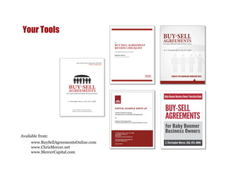 Your Tools 
Available from: 
www.BuySellAgreementsOnline.com 
www.ChrisMercer.net 
www.MercerCapital.com 
 