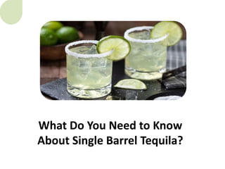 What Do You Need to Know
About Single Barrel Tequila?
 