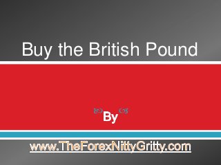  
Buy the British Pound
 