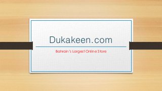 Dukakeen.com
Bahrain’s Largest Online Store
 