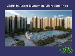 2BHK in Adani Elysium at Affordable Price

 