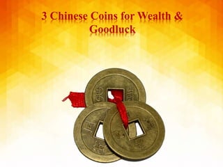 3 Chinese Coins for Wealth &
Goodluck
 