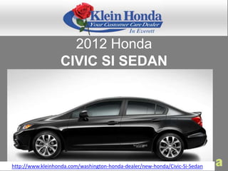 2012 Honda
                  CIVIC SI SEDAN




http://www.kleinhonda.com/washington-honda-dealer/new-honda/Civic-Si-Sedan
 