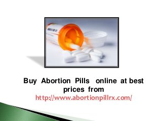 Buy Abortion Pills online at best
prices from
http://www.abortionpillrx.com/
 
