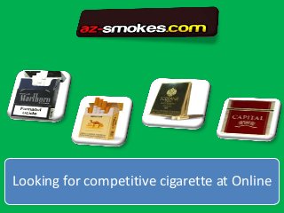 Looking for competitive cigarette at Online

 