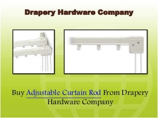 Drapery Hardware Company
Buy Adjustable Curtain Rod From Drapery
Hardware Company
 