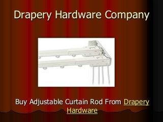 Drapery Hardware Company
Buy Adjustable Curtain Rod From Drapery
Hardware
 