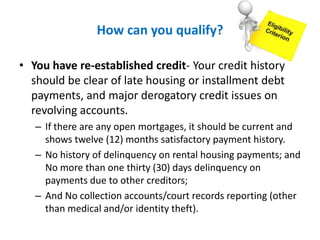 • You have re-established credit- Your credit history
should be clear of late housing or installment debt
payments, and ma...