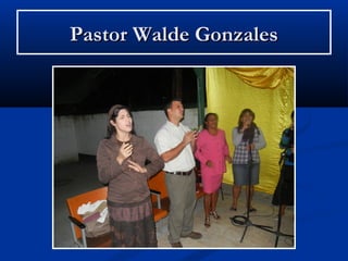 Pastor Walde Gonzales
 