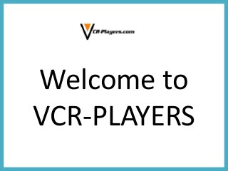 Welcome to
VCR-PLAYERS
 