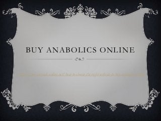 BUY ANABOLICS ONLINE
http://buy-steroids-online.net/how-to-choose-the-right-website-to-buy-anabolics-online

 