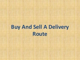 Buy And Sell A Delivery
Route
 