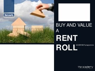 BUY AND VALUE
A
RENT
ROLL
LEADERSHIP programme
 