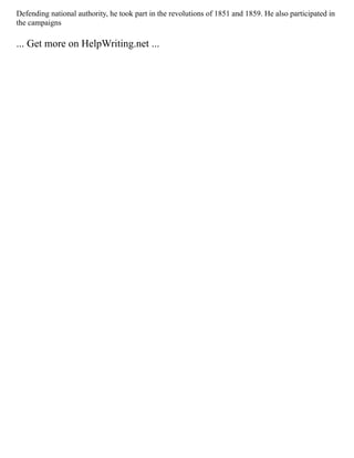 Defending national authority, he took part in the revolutions of 1851 and 1859. He also participated in
the campaigns
... Get more on HelpWriting.net ...
 