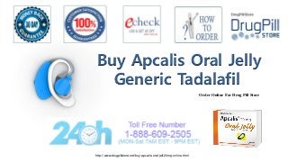 http://www.drugpillstore.net/buy-apcalis-oral-jell-20mg-online.html
Order Online For Drug Pill Store
Buy Apcalis Oral Jelly
Generic Tadalafil
 