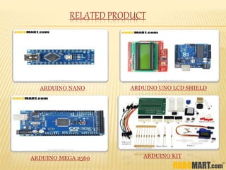 RELATED PRODUCT
ARDUINO NANO ARDUINO UNO LCD SHIELD
ARDUINO MEGA 2560 ARDUINO KIT
 