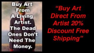 “Buy Art
Direct From
Artist 20%
Discount Free
Shipping”
 