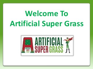 Welcome To
Artificial Super Grass
 