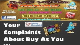 Your
Complaints
About Buy As You
 