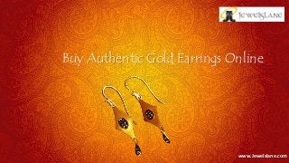 Buy Authentic Gold Earrings Online
www.Jewelslane.com
 