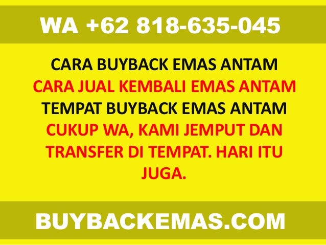 CARA BUYBACK EMAS ANTAM
CARA JUAL KEMBALI EMAS ANTAM
TEMPAT BUYBACK EMAS ANTAM
CUKUP WA, KAMI JEMPUT DAN
TRANSFER DI TEMPA...