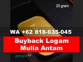WA +62 818-635-045
Buyback Logam
Mulia Antam
 