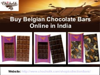 Website: http://www.chocholik.com/shop/collection/bars/
Buy Belgian Chocolate Bars
Online in India
 