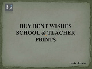 BUY BENT WISHES
SCHOOL & TEACHER
PRINTS
bentwishes.com
 