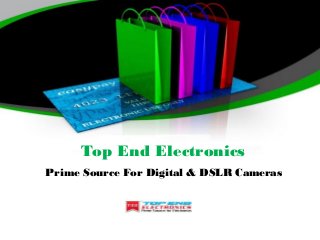 Top End Electronics
Prime Source For Digital & DSLR Cameras
 