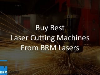 Buy Best
Laser Cutting Machines
From BRM Lasers
 