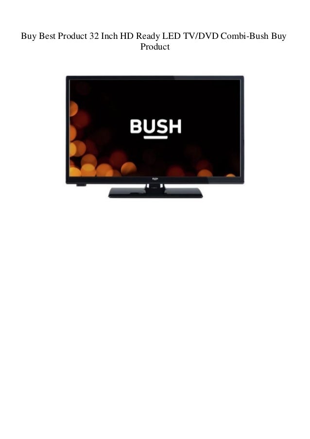 Buy Best Product 32 Inch Hd Ready Led Tvdvd Combi Bush Buy Product