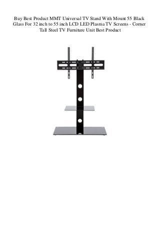 Buy Best Product MMT Universal TV Stand With Mount 55 Black
Glass For 32 inch to 55 inch LCD LED Plasma TV Screens - Corner
Tall Steel TV Furniture Unit Best Product
 