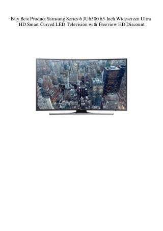 Buy Best Product Samsung Series 6 JU6500 65-Inch Widescreen Ultra
HD Smart Curved LED Television with Freeview HD Discount
 