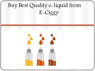 Buy Best Quality e-liquid from
E-Ciggy
 