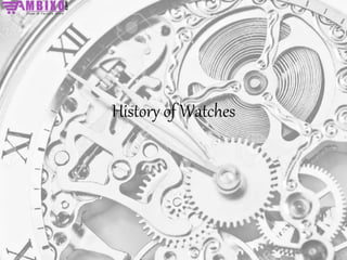 History of Watches
 