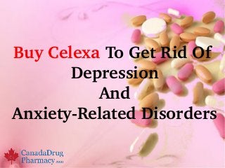 Buy Celexa To Get Rid Of 
       Depression
           And 
Anxiety­Related Disorders
 