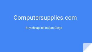 Computersupplies.com
Buy cheap ink in San Diego
 