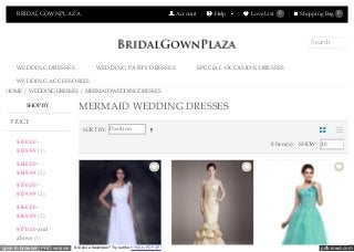 pdfcrowd.comopen in browser PRO version Are you a developer? Try out the HTML to PDF API
BRIDALGOWNPLAZA Account Help Love List 0 Shopping Bag 0
WEDDING DRESSES WEDDING PARTY DRESSES SPECIAL OCCASION DRESSES
WEDDING ACCESSORIES
Search
HOME / WEDDING DRESSES / MERMAID WEDDING DRESSES
$130.00 -
$139.99 (1)
$140.00 -
$149.99 (2)
$150.00 -
$159.99 (2)
$160.00 -
$169.99 (2)
$170.00 and
above (1)
SORT BY: Position
8 Item(s) SHOW: 40
MERMAID WEDDING DRESSESSHOP BY
PRICE
 