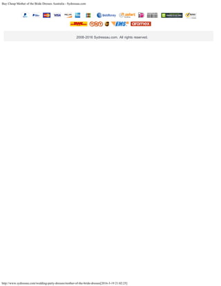 Buy Cheap Mother of the Bride Dresses Australia - Sydressau.com
http://www.sydressau.com/wedding-party-dresses/mother-of-the-bride-dresses[2016-3-19 21:02:25]
2008-2016 Sydressau.com. All rights reserved.
 
