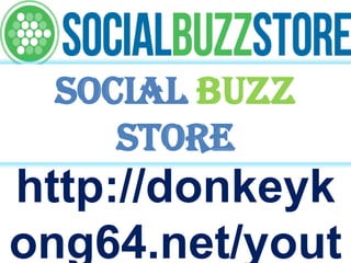 http://donkeyk
ong64.net/yout
Social buzz
store
 