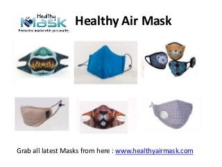 Healthy Air Mask
Grab all latest Masks from here : www.healthyairmask.com
 