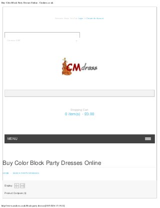 Buy Color Block Party Dresses Online : Cmdress.co.uk
http://www.cmdress.co.uk/block-party-dresses[2015/2/26 15:19:22]
Buy Color Block Party Dresses Online
HOME - BLOCK PARTY DRESSES
Display:
   
Product Compare (0)
Welcome Visitor You Can Login Or Create An Account.
MENU
Shopping Cart
0 item(s) - £0.00
Currency: GBP
 
 