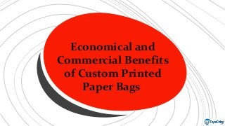 Economical and
Commercial Benefits
of Custom Printed
Paper Bags
 