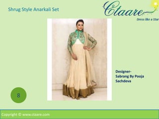 Shrug Style Anarkali Set
8
Copyright © www.ctaare.com
Designer-
Sabrang By Pooja
Sachdeva
 
